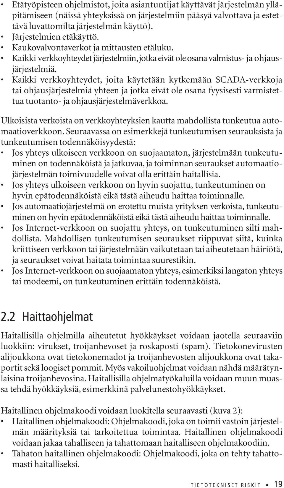 Kaikki verkkoyhteydet, joita käytetään kytkemään SCADA-verkkoja tai ohjausjärjestelmiä yhteen ja jotka eivät ole osana fyysisesti varmistettua tuotanto- ja ohjausjärjestelmäverkkoa.