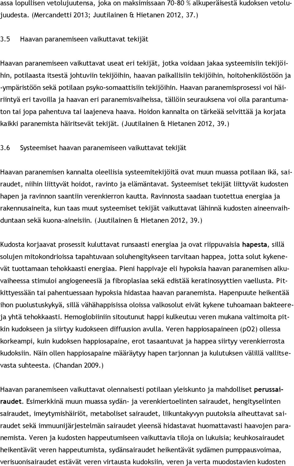 tekijöihin, hoitohenkilöstöön ja -ympäristöön sekä potilaan psyko-somaattisiin tekijöihin.