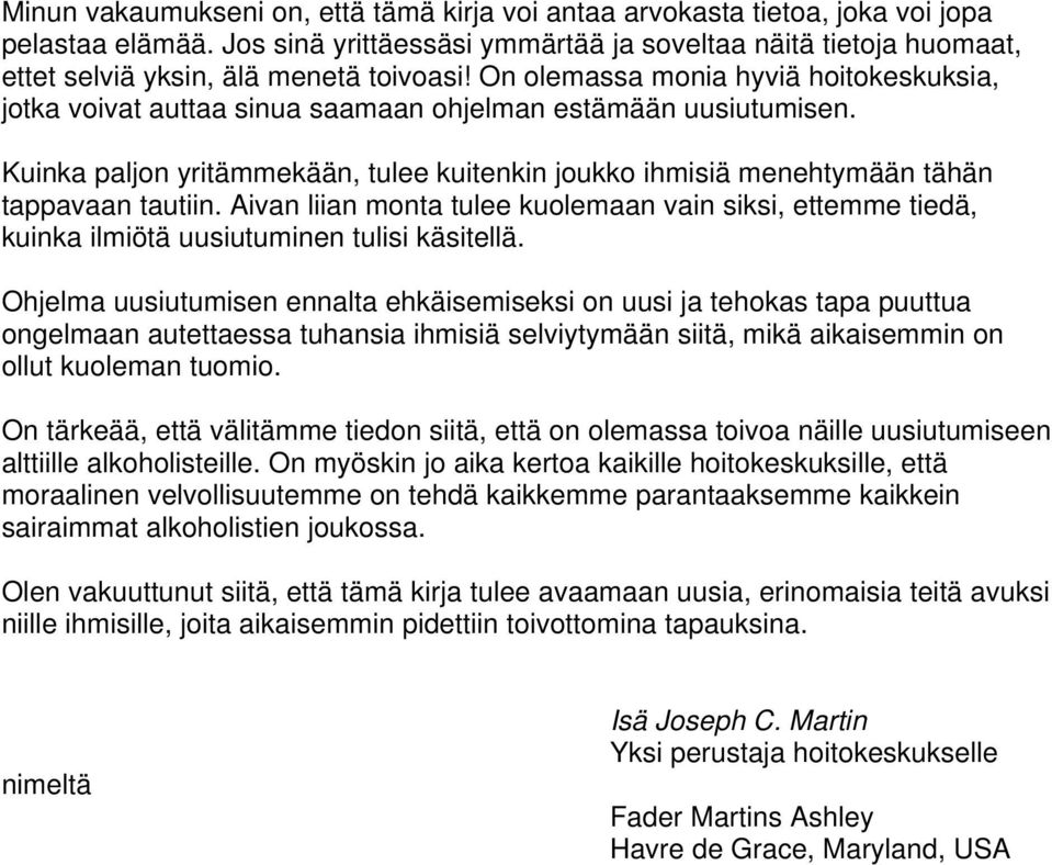 On olemassa monia hyviä hoitokeskuksia, jotka voivat auttaa sinua saamaan ohjelman estämään uusiutumisen.