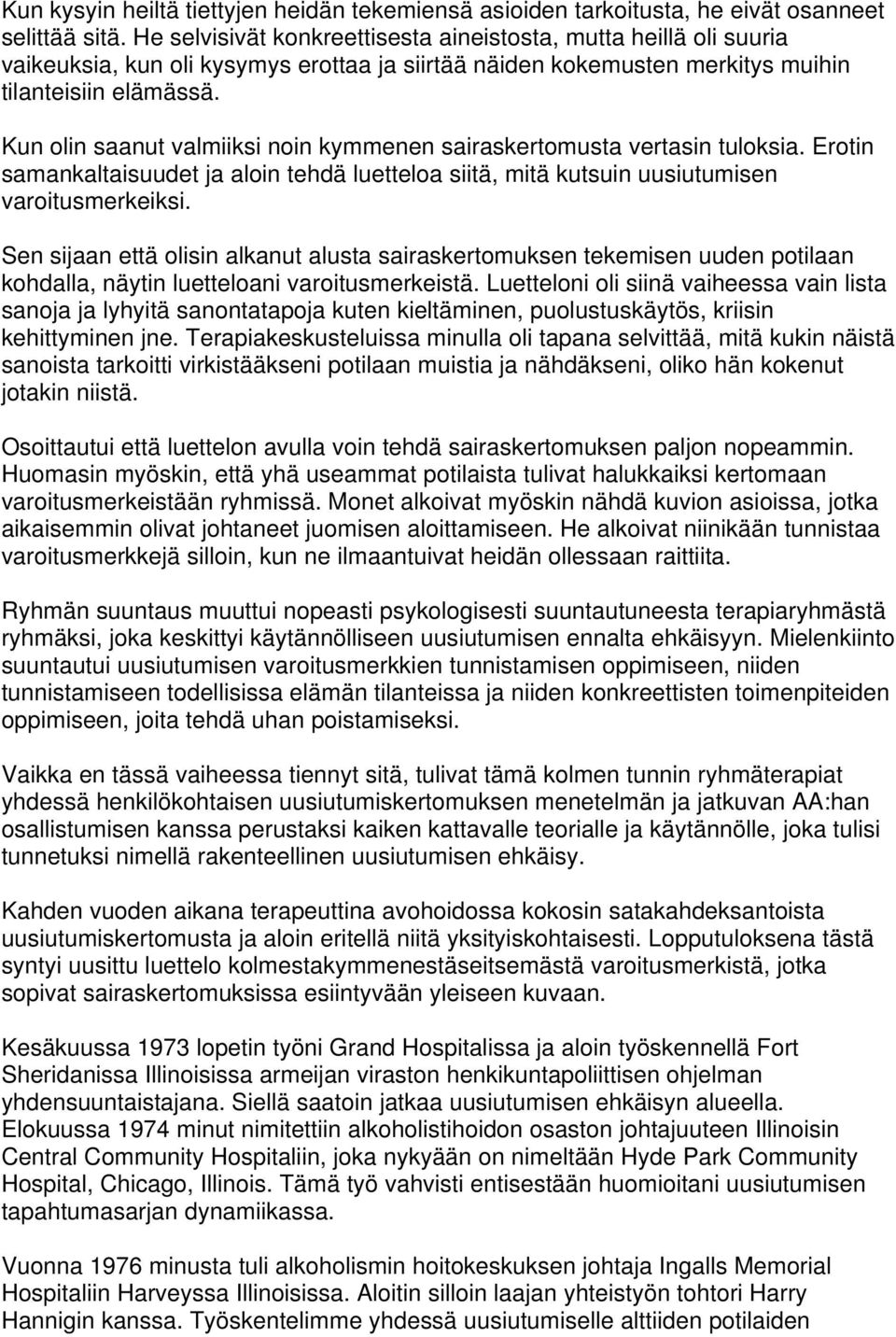 Kun olin saanut valmiiksi noin kymmenen sairaskertomusta vertasin tuloksia. Erotin samankaltaisuudet ja aloin tehdä luetteloa siitä, mitä kutsuin uusiutumisen varoitusmerkeiksi.