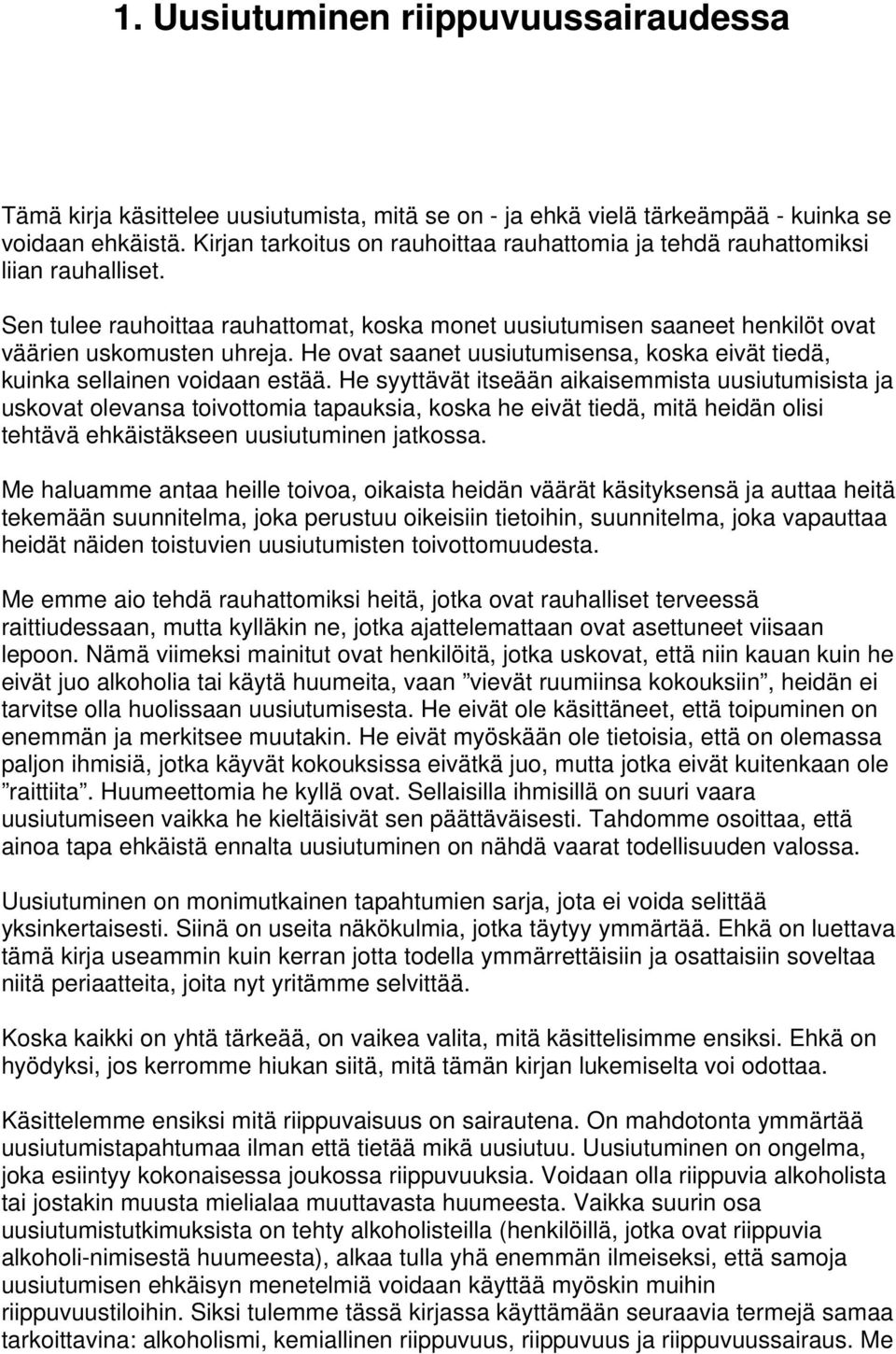 He ovat saanet uusiutumisensa, koska eivät tiedä, kuinka sellainen voidaan estää.