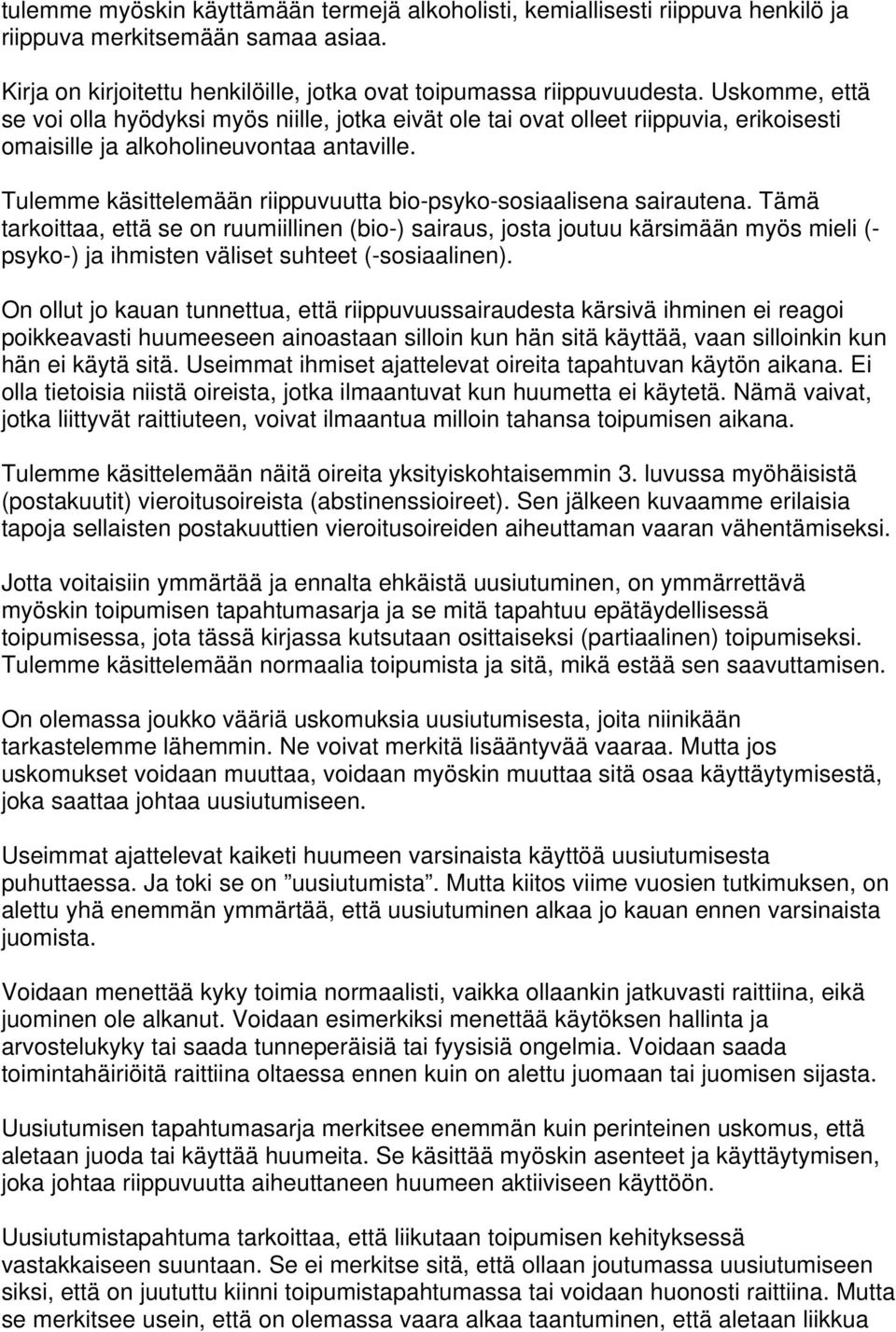 Tulemme käsittelemään riippuvuutta bio-psyko-sosiaalisena sairautena.