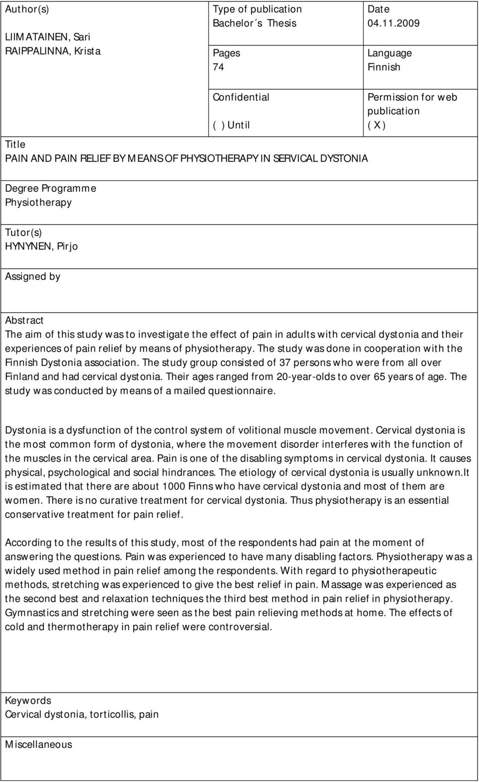 for web publication ( X ) Abstract The aim of this study was to investigate the effect of pain in adults with cervical dystonia and their experiences of pain relief by means of physiotherapy.