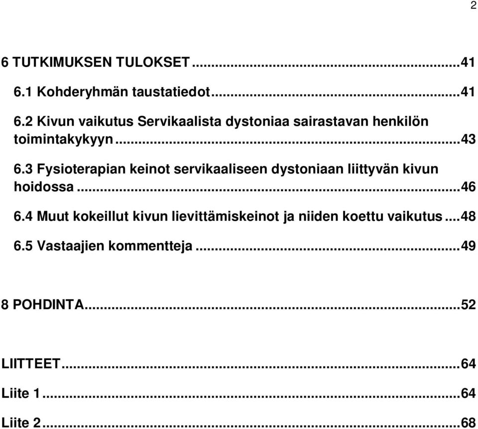 2 Kivun vaikutus Servikaalista dystoniaa sairastavan henkilön toimintakykyyn... 43 6.