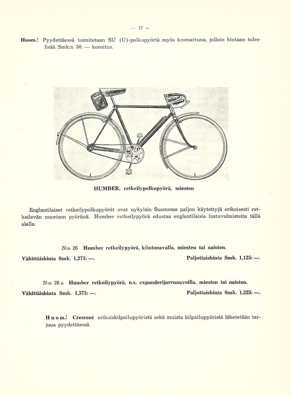 Humber retkeilypyörä edustaa englantilaisia laatuvaknisteita tällä alalla. N:o 26 Humber retkeilypyörä, kiintonavalla, miesten tai naisten. Vähittäishinta Smk. 1,275:.