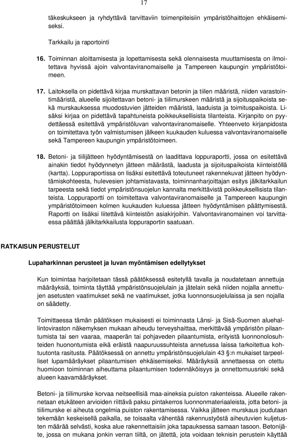 Laitoksella on pidettävä kirjaa murskattavan betonin ja tiilen määristä, niiden varastointimääristä, alueelle sijoitettavan betoni- ja tiilimurskeen määristä ja sijoituspaikoista sekä murskauksessa