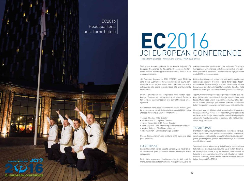 JCI European Conference 2016 (EC2016) vaatii TNKK:lta sekä muilta Suomen nuorkauppakamarilaisilta suuria ponnistuksia, mutta tarjoaa myös aivan uskomattomia mahdollisuuksia olla osana järjestämässä