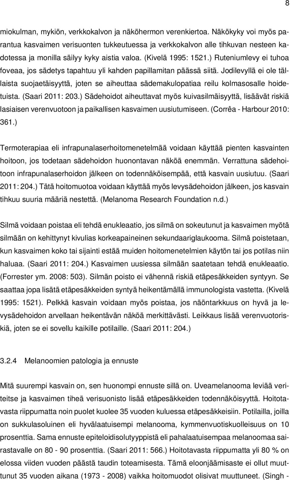 ) Ruteniumlevy ei tuhoa foveaa, jos sädetys tapahtuu yli kahden papillamitan päässä siitä.