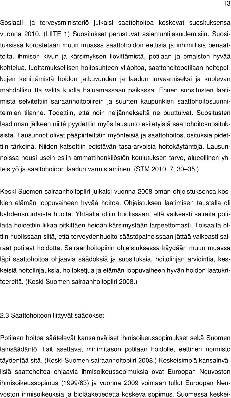 hoitosuhteen ylläpitoa, saattohoitopotilaan hoitopolkujen kehittämistä hoidon jatkuvuuden ja laadun turvaamiseksi ja kuolevan mahdollisuutta valita kuolla haluamassaan paikassa.