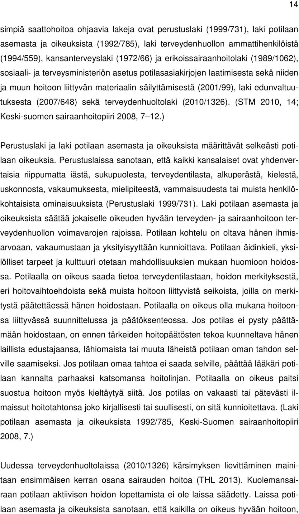 edunvaltuutuksesta (2007/648) sekä terveydenhuoltolaki (2010/1326). (STM 2010, 14; Keski-suomen sairaanhoitopiiri 2008, 7 12.