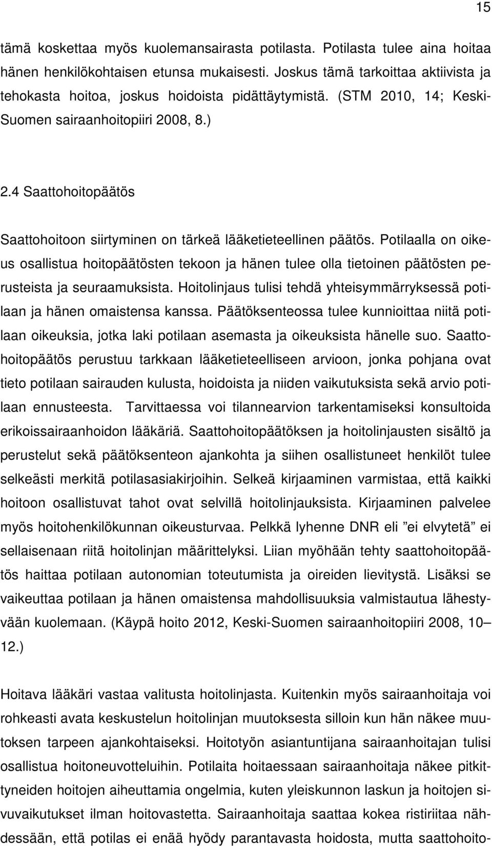 4 Saattohoitopäätös Saattohoitoon siirtyminen on tärkeä lääketieteellinen päätös.