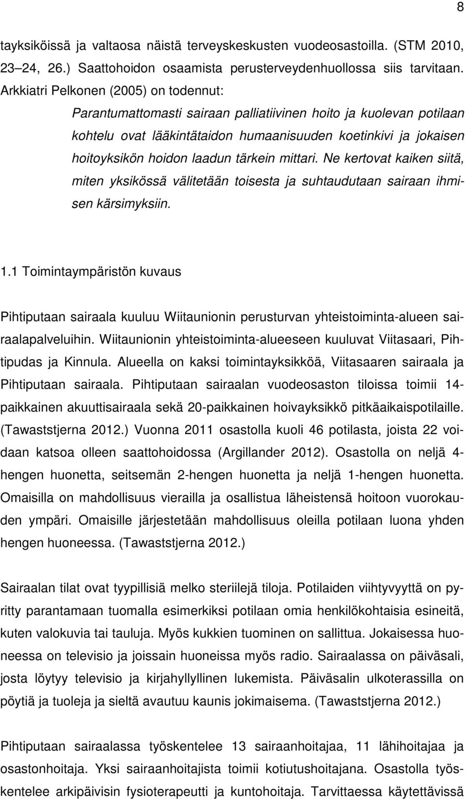 tärkein mittari. Ne kertovat kaiken siitä, miten yksikössä välitetään toisesta ja suhtaudutaan sairaan ihmisen kärsimyksiin. 1.