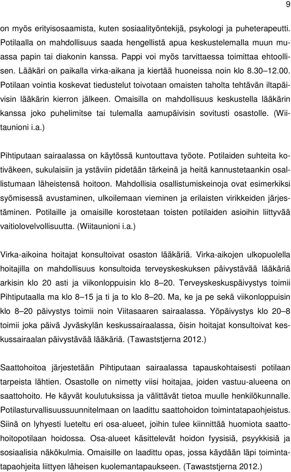 Potilaan vointia koskevat tiedustelut toivotaan omaisten taholta tehtävän iltapäivisin lääkärin kierron jälkeen.