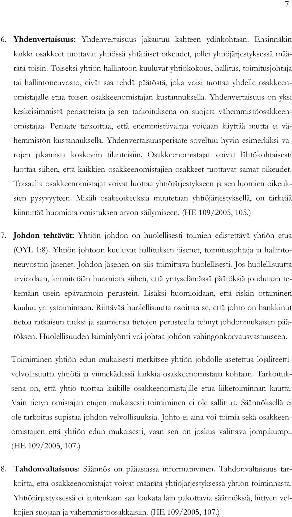 kustannuksella. Yhdenvertaisuus on yksi keskeisimmistä periaatteista ja sen tarkoituksena on suojata vähemmistöosakkeenomistajaa.