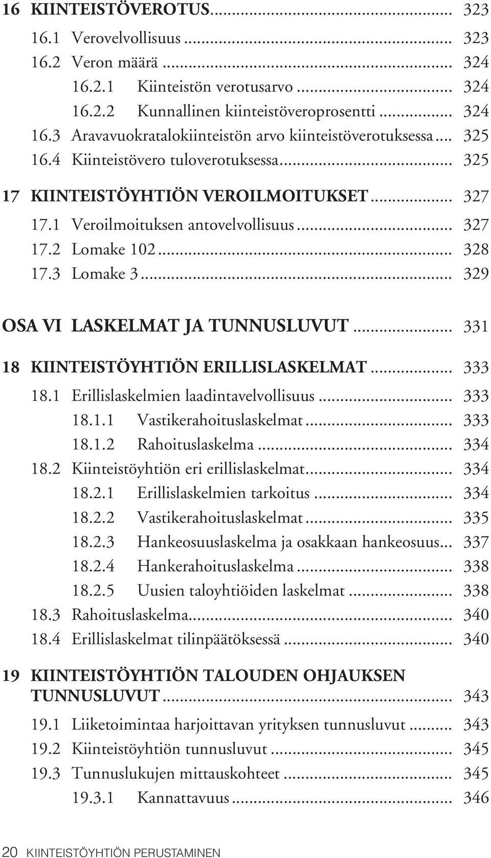 .. 329 OSA VI LASKELMAT JA TUNNUSLUVUT... 331 18 kiinteistöyhtiön erillislaskelmat... 333 18.1 Erillislaskelmien laadintavelvollisuus... 333 18.1.1 Vastikerahoituslaskelmat... 333 18.1.2 Rahoituslaskelma.