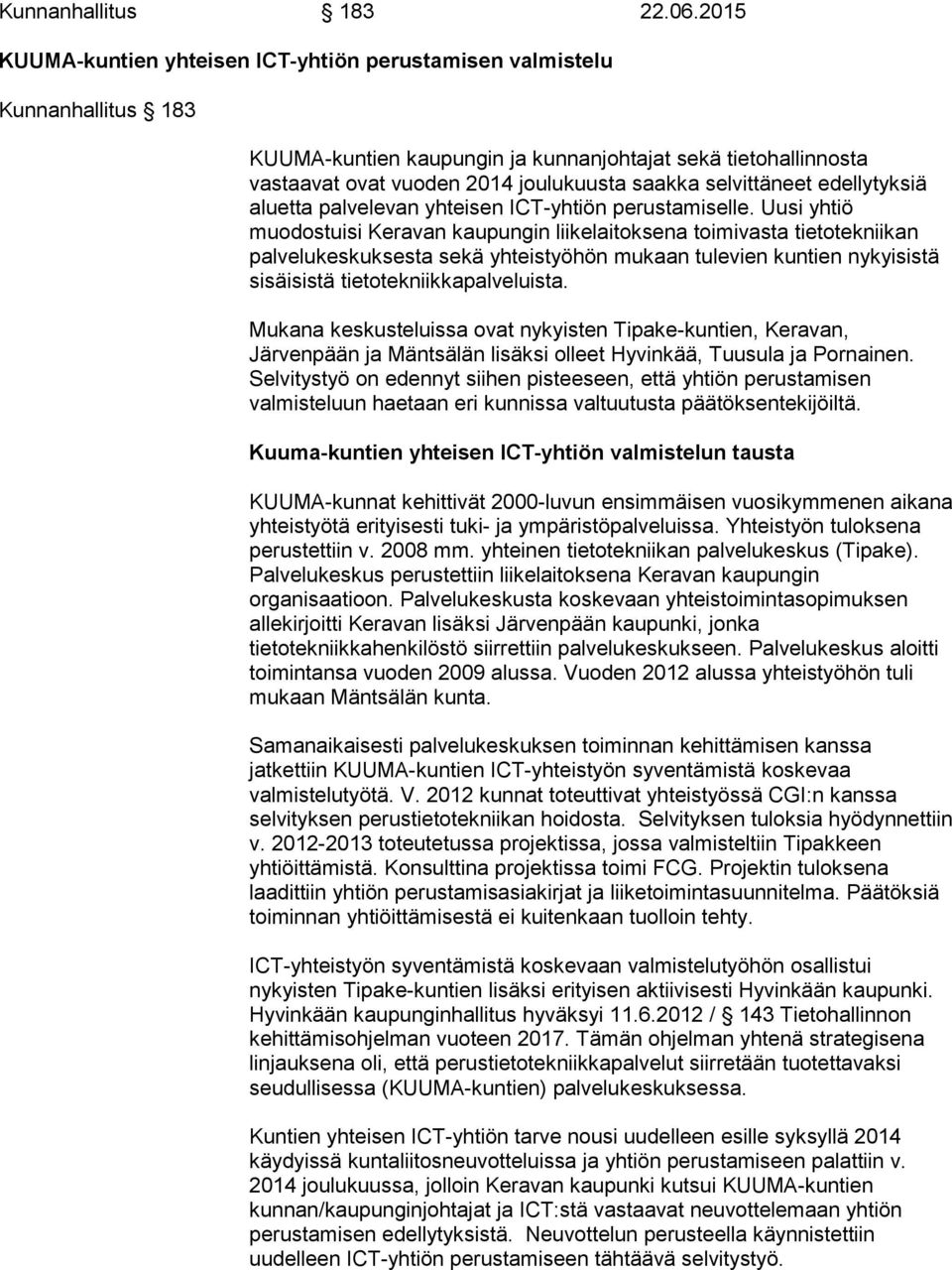 selvittäneet edellytyksiä aluetta palvelevan yhteisen ICT-yhtiön perustamiselle.