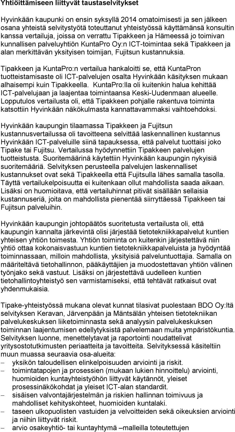 Tipakkeen ja KuntaPro:n vertailua hankaloitti se, että KuntaPron tuotteistamisaste oli ICT-palvelujen osalta Hyvinkään käsityksen mukaan alhaisempi kuin Tipakkeella.