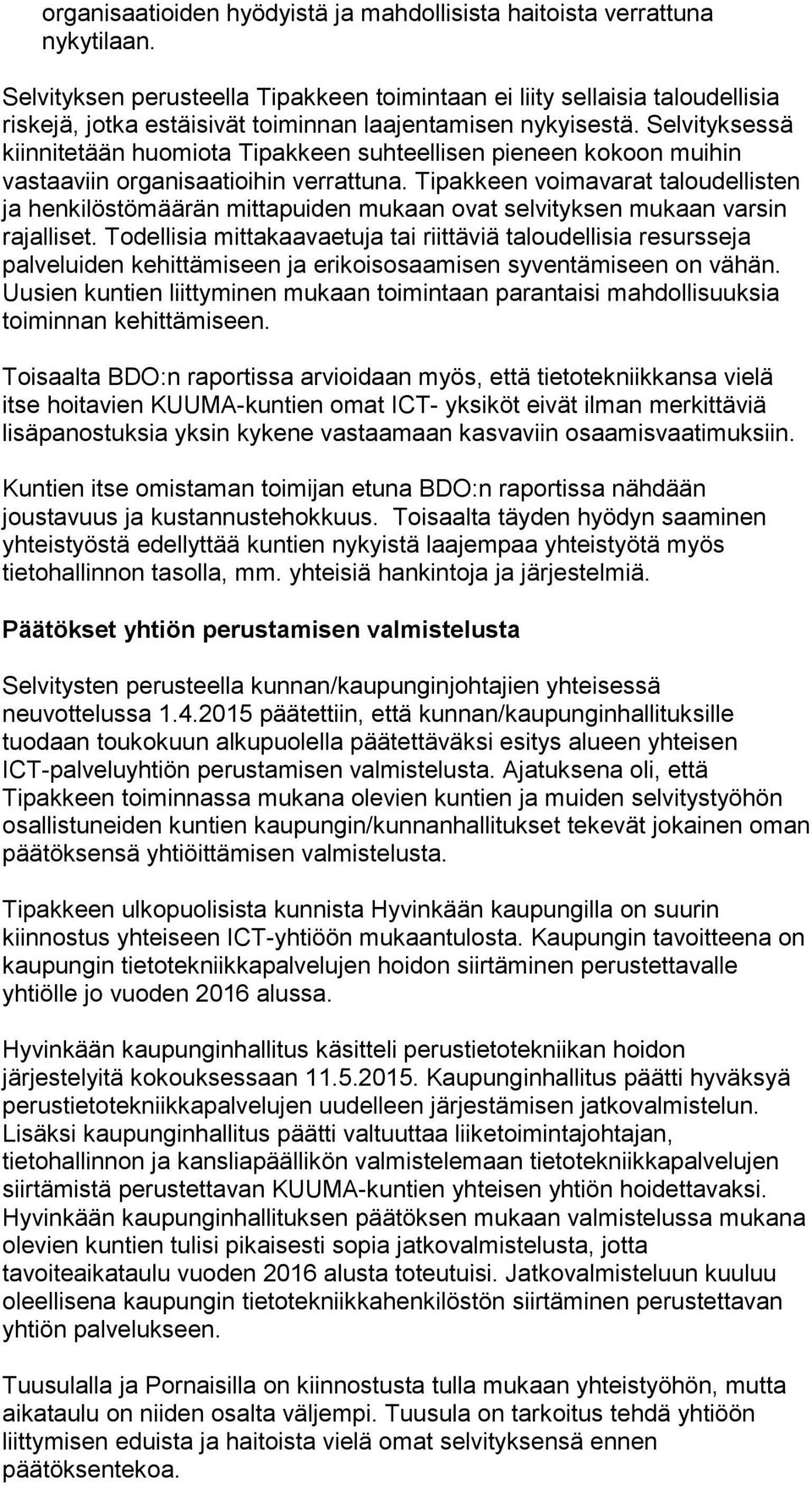 Selvityksessä kiinnitetään huomiota Tipakkeen suhteellisen pieneen kokoon muihin vastaaviin organisaatioihin verrattuna.