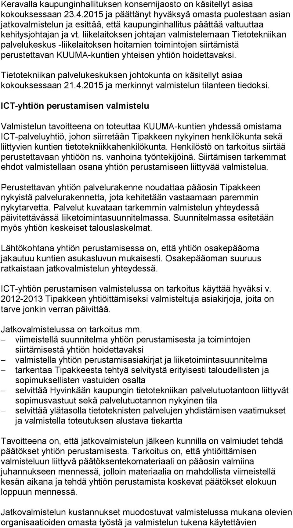liikelaitoksen johtajan valmistelemaan Tietotekniikan palvelukeskus -liikelaitoksen hoitamien toimintojen siirtämistä perustettavan KUUMA-kuntien yhteisen yhtiön hoidettavaksi.
