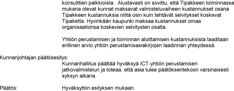 selvitykset koskevat Tipaketta. Hyvinkään kaupunki maksaa kustannukset omaa organisaationsa koskevien selvitysten osalta.