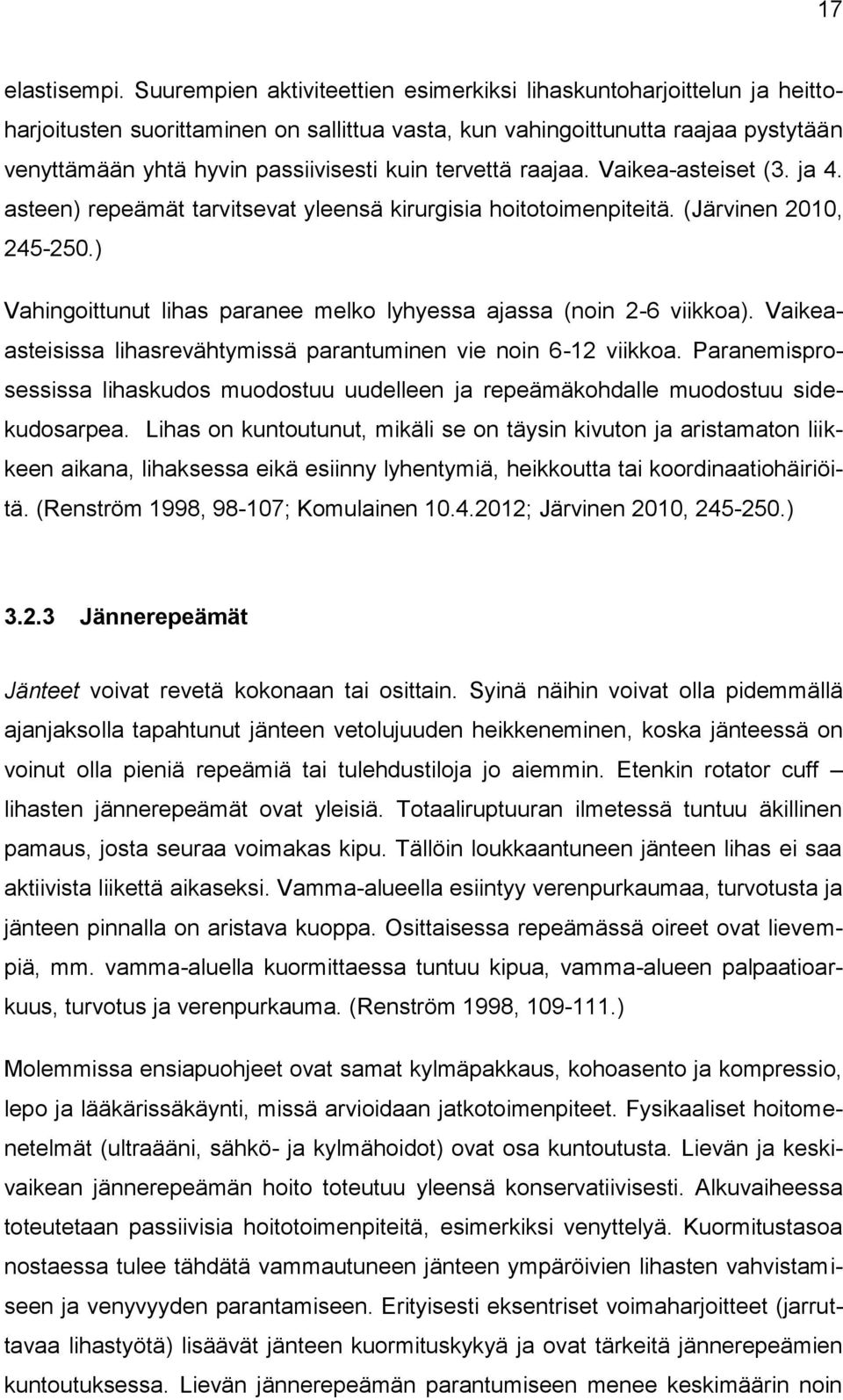 tervettä raajaa. Vaikea-asteiset (3. ja 4. asteen) repeämät tarvitsevat yleensä kirurgisia hoitotoimenpiteitä. (Järvinen 2010, 245-250.