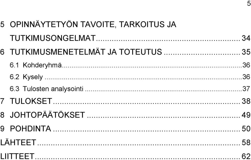 .. 36 6.2 Kysely... 36 6.3 Tulosten analysointi... 37 7 TULOKSET.