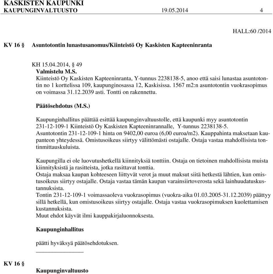 päättää esittää kaupunginvaltuustolle, että kaupunki myy asuntotontin 231-12-109-1 Kiinteistö Oy Kaskisten Kapteeninrannalle, Y-tunnus 2238138-5.