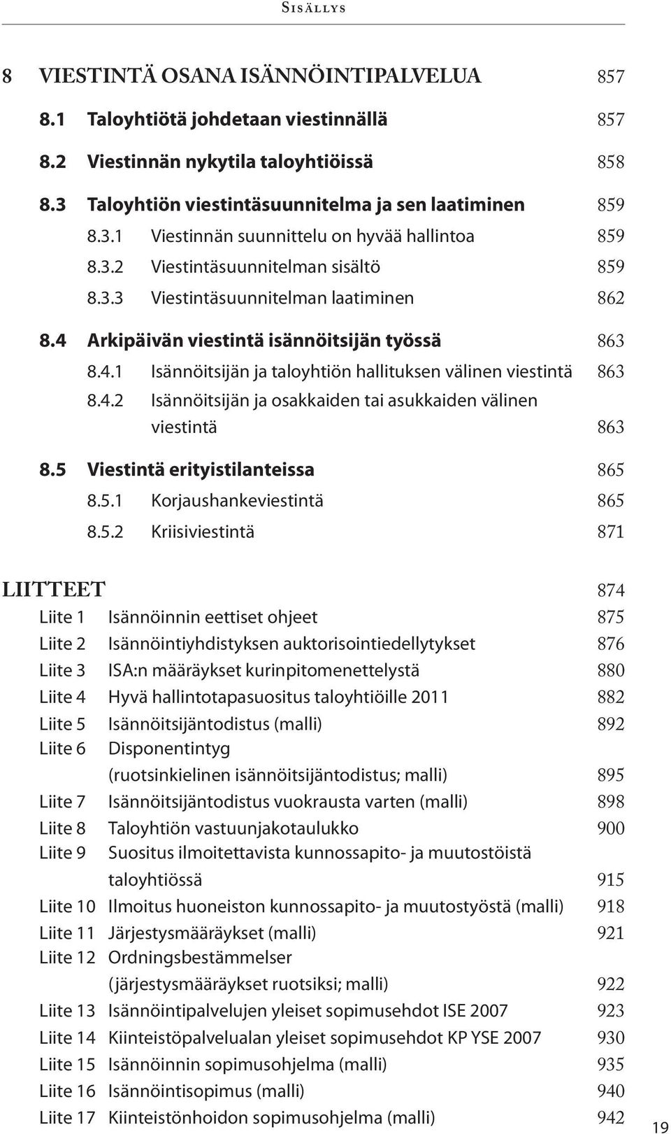 4.2 Isännöitsijän ja osakkaiden tai asukkaiden välinen viestintä 863 8.5 