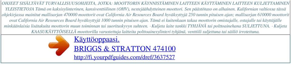 Kalifornian valtiossa tässä ohjekirjassa mainitut mallisarjan 470000 moottorit ovat California Air Resources Board hyväksyttyjä 250 tunnin pituisen ajan; mallisarjan 610000 moottorit ovat California