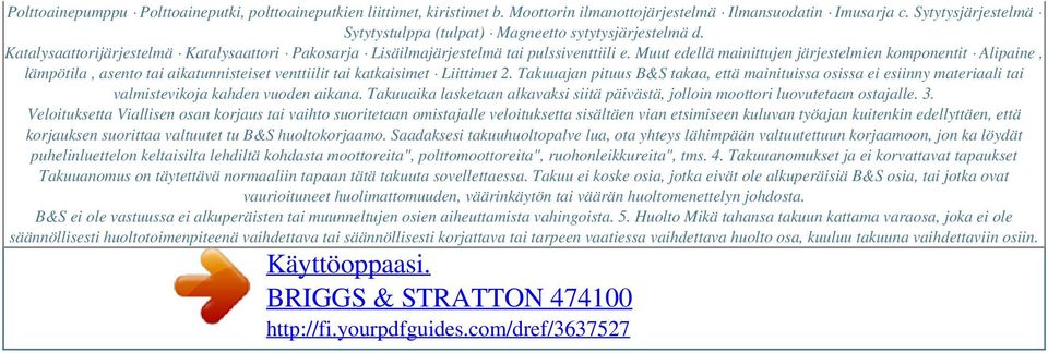 Muut edellä mainittujen järjestelmien komponentit Alipaine, lämpötila, asento tai aikatunnisteiset venttiilit tai katkaisimet Liittimet 2.