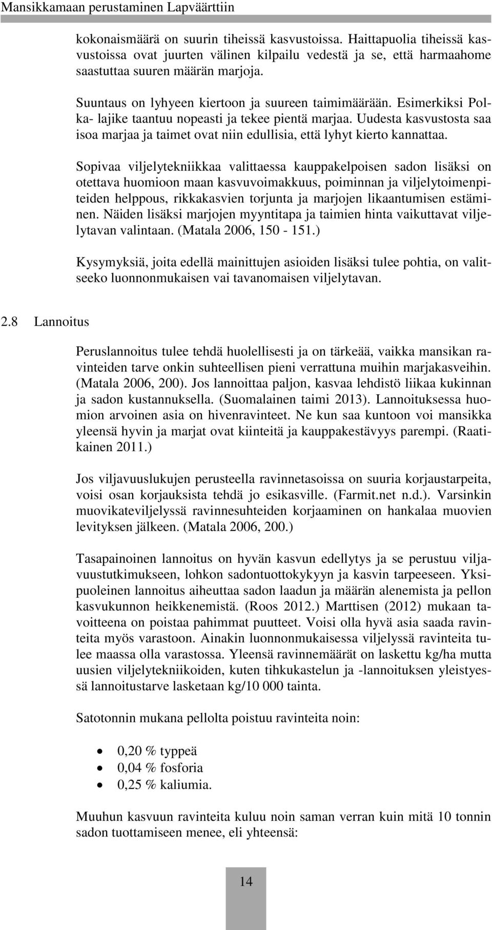Uudesta kasvustosta saa isoa marjaa ja taimet ovat niin edullisia, että lyhyt kierto kannattaa.