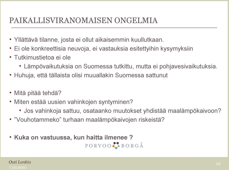 mutta ei pohjavesivaikutuksia. Huhuja, että tällaista olisi muuallakin Suomessa sattunut Mitä pitää tehdä?