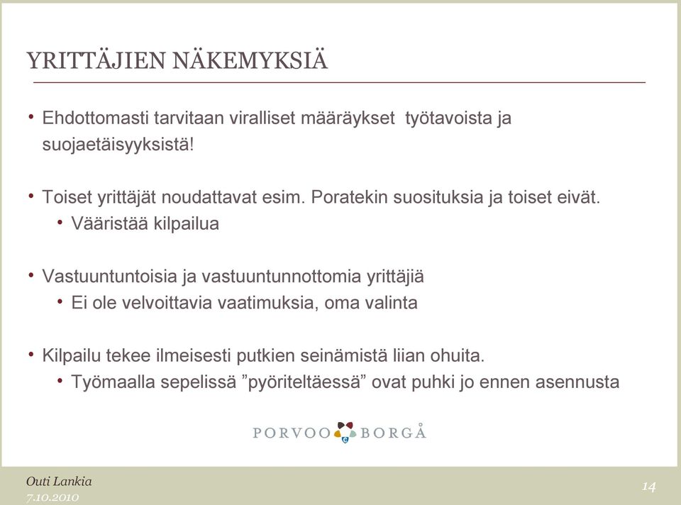 Vääristää kilpailua Vastuuntuntoisia ja vastuuntunnottomia yrittäjiä Ei ole velvoittavia vaatimuksia, oma