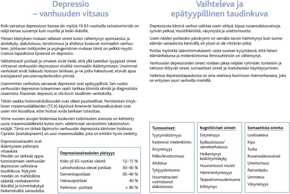 Johtavi tutkijoid ja psykogeriatri mukaan tämä on pelkkä myytti. Usssa tapauksissa kyseessä on depressio.