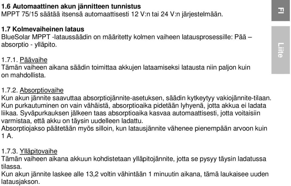 FI Liite 1.7.2. Absorptiovaihe Kun akun jännite saavuttaa absorptiojännite-asetuksen, säädin kytkeytyy vakiojännite-tilaan.