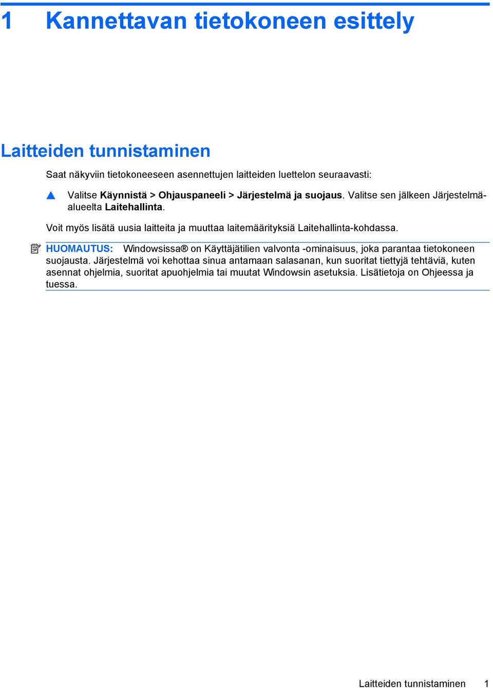 Voit myös lisätä uusia laitteita ja muuttaa laitemäärityksiä Laitehallinta-kohdassa.