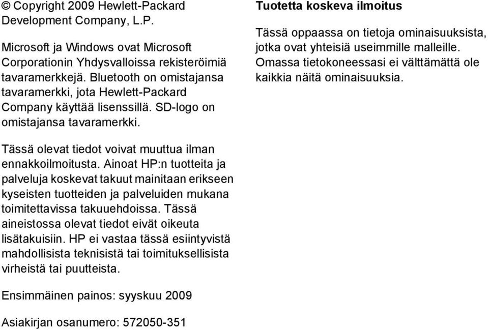 Tuotetta koskeva ilmoitus Tässä oppaassa on tietoja ominaisuuksista, jotka ovat yhteisiä useimmille malleille. Omassa tietokoneessasi ei välttämättä ole kaikkia näitä ominaisuuksia.