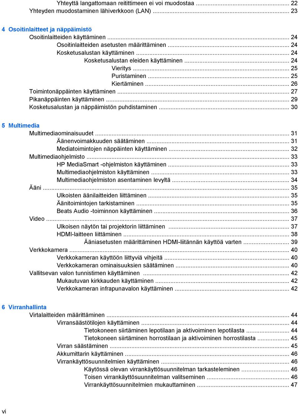 .. 26 Toimintonäppäinten käyttäminen... 27 Pikanäppäinten käyttäminen... 29 Kosketusalustan ja näppäimistön puhdistaminen... 30 5 Multimedia Multimediaominaisuudet... 31 Äänenvoimakkuuden säätäminen.