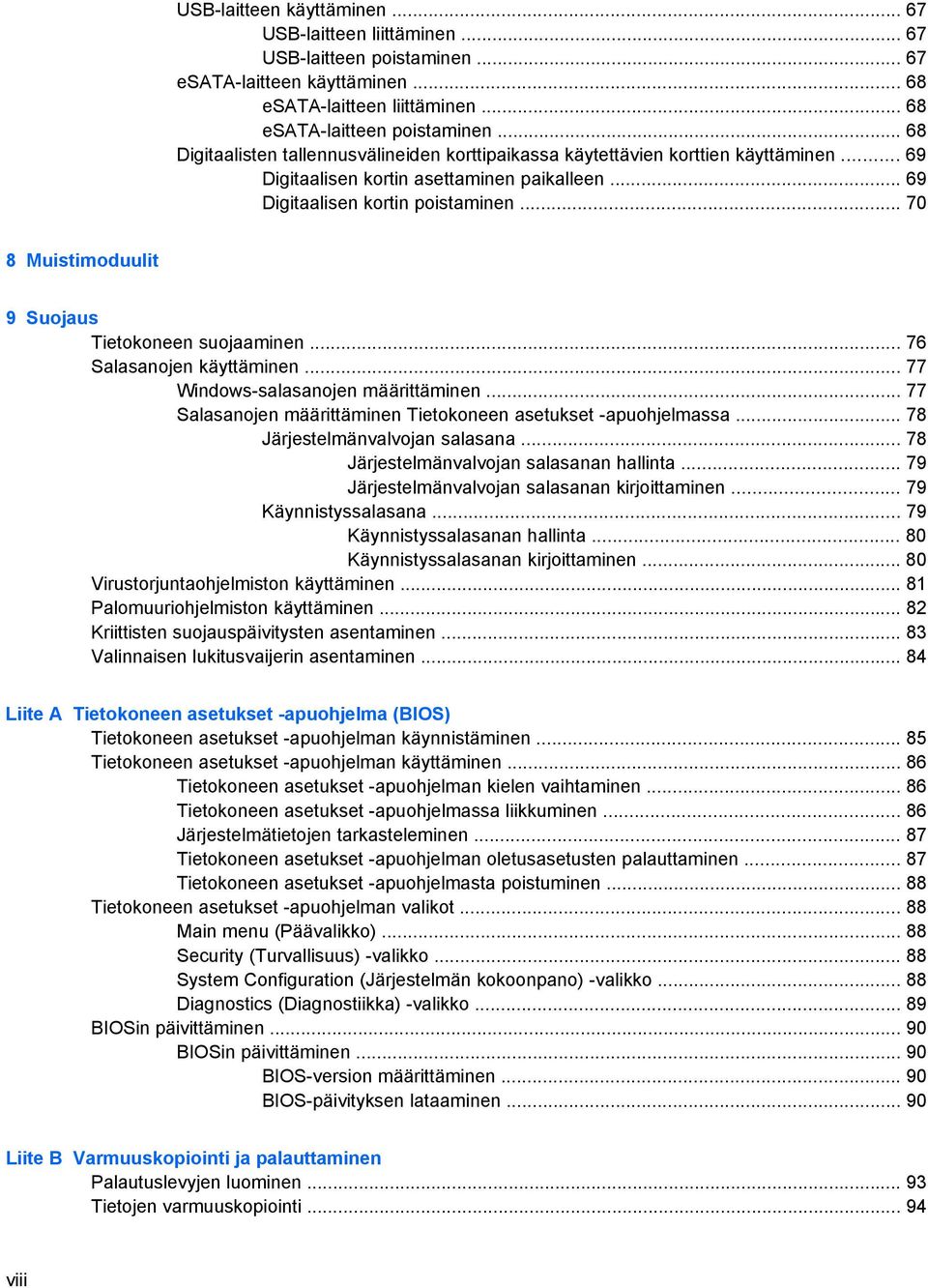 .. 70 8 Muistimoduulit 9 Suojaus Tietokoneen suojaaminen... 76 Salasanojen käyttäminen... 77 Windows-salasanojen määrittäminen... 77 Salasanojen määrittäminen Tietokoneen asetukset -apuohjelmassa.