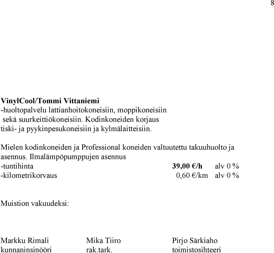 Mielen kodinkoneiden ja Professional koneiden valtuutettu takuuhuolto ja asennus.