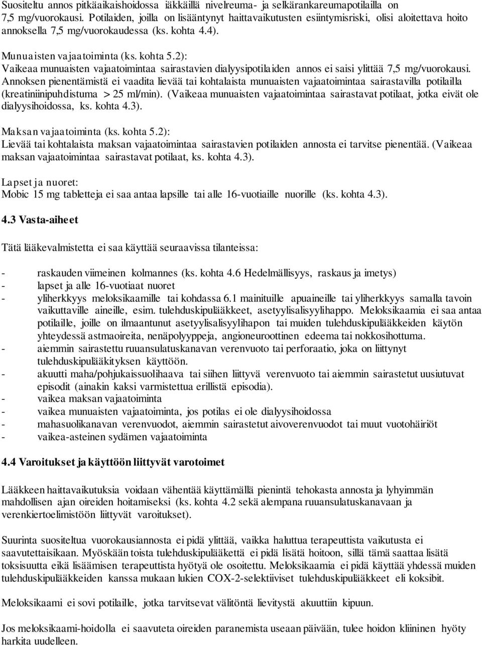 2): Vaikeaa munuaisten vajaatoimintaa sairastavien dialyysipotilaiden annos ei saisi ylittää 7,5 mg/vuorokausi.