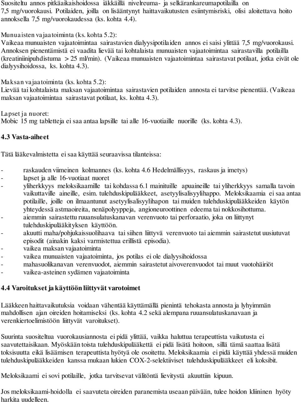 2): Vaikeaa munuaisten vajaatoimintaa sairastavien dialyysipotilaiden annos ei saisi ylittää 7,5 mg/vuorokausi.