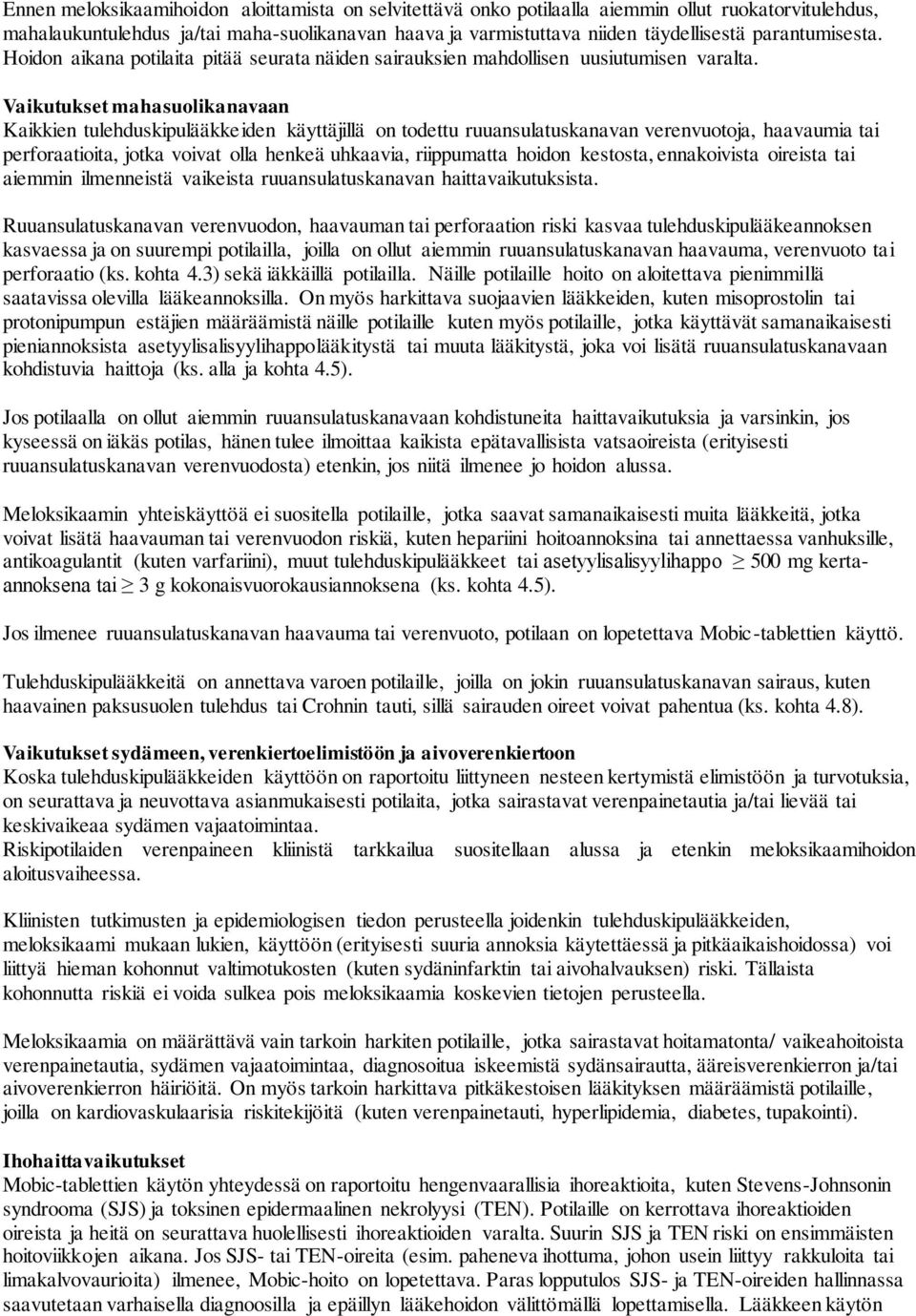 Vaikutukset mahasuolikanavaan Kaikkien tulehduskipulääkkeiden käyttäjillä on todettu ruuansulatuskanavan verenvuotoja, haavaumia tai perforaatioita, jotka voivat olla henkeä uhkaavia, riippumatta