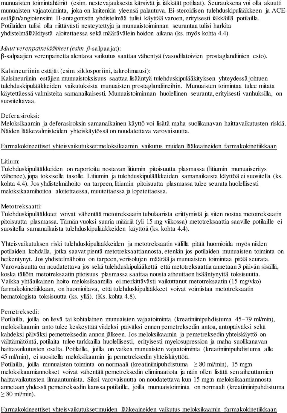 Potilaiden tulisi olla riittävästi nesteytettyjä ja munuaistoiminnan seurantaa tulisi harkita yhdistelmälääkitystä aloitettaessa sekä määrävälein hoidon aikana (ks. myös kohta 4.4).