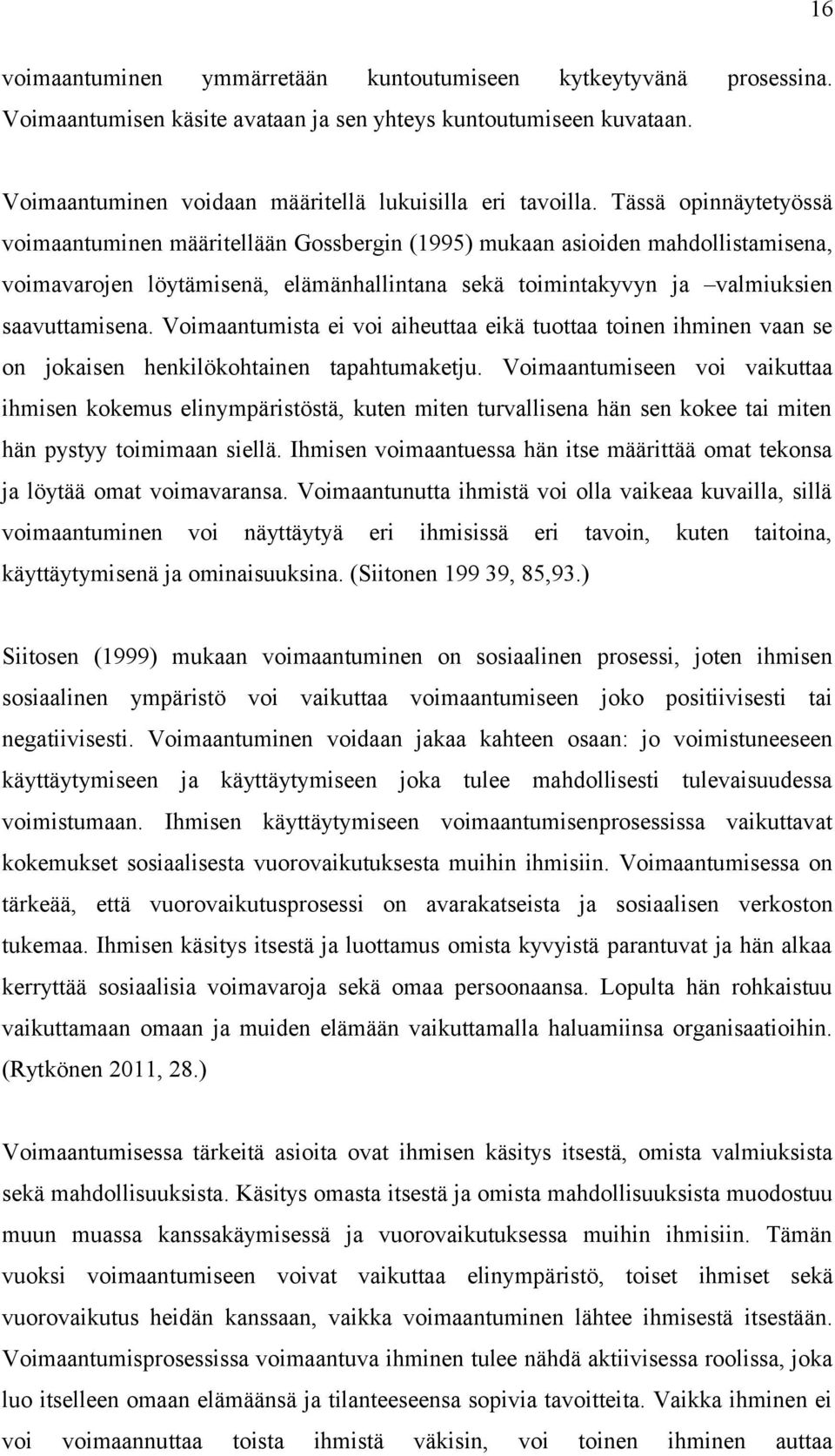 Voimaantumista ei voi aiheuttaa eikä tuottaa toinen ihminen vaan se on jokaisen henkilökohtainen tapahtumaketju.