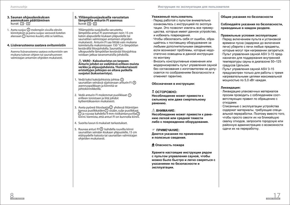 . Ylilämpösuojauksella varustetun lämpötilaanturin FI asennus kuvat 6 Ylilämpötila suojuksella varustettu lämpötilaanturi FI asennetaan noin cm katon alapuolelle kiukaan yläpuolelle tai saunatilan