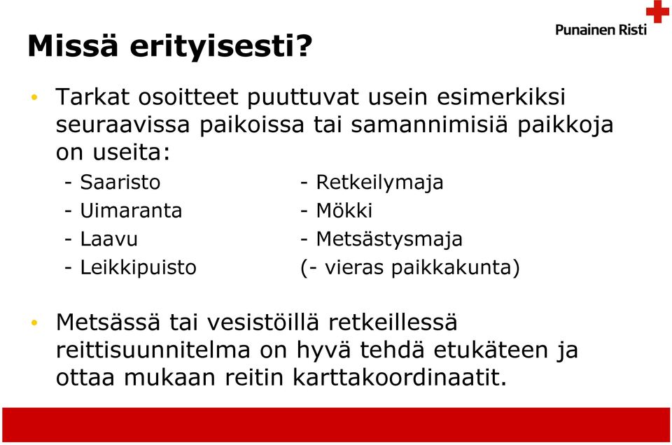 paikkoja on useita: - Saaristo - Retkeilymaja - Uimaranta - Mökki - Laavu -