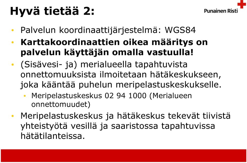 (Sisävesi- ja) merialueella tapahtuvista onnettomuuksista ilmoitetaan hätäkeskukseen, joka kääntää puhelun