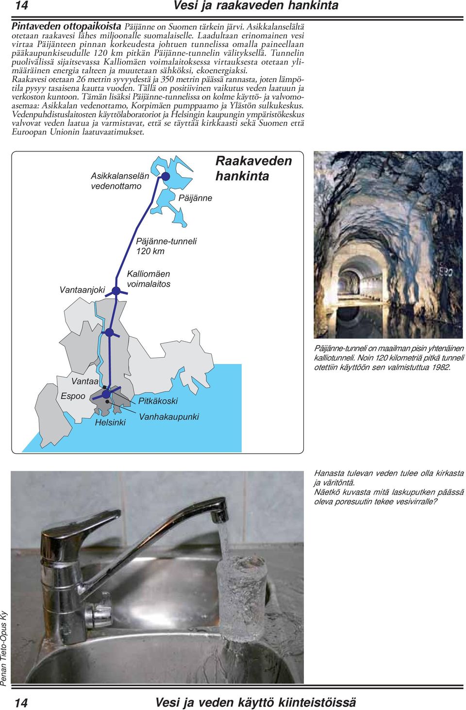 Tunnelin puolivälissä sijaitsevassa Kalliomäen voimalaitoksessa virtauksesta otetaan ylimääräinen energia talteen ja muutetaan sähköksi, ekoenergiaksi.