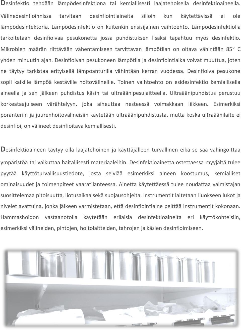 Mikrobien määrän riittävään vähentämiseen tarvittavan lämpötilan on oltava vähintään 85 C yhden minuutin ajan.